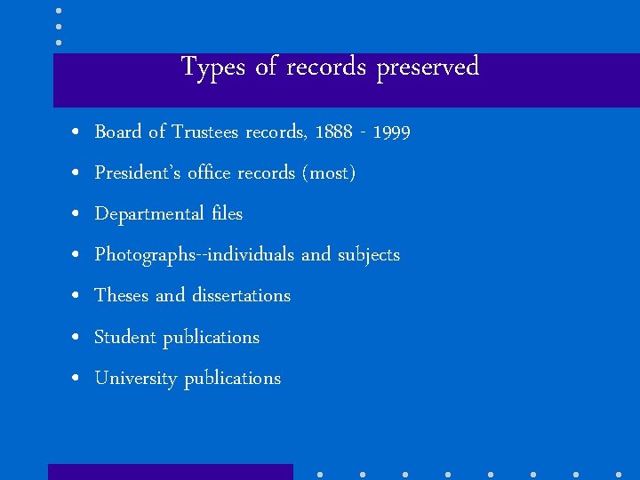 Types of records preserved • • Board of Trustees records, 1888 - 1999 President’s