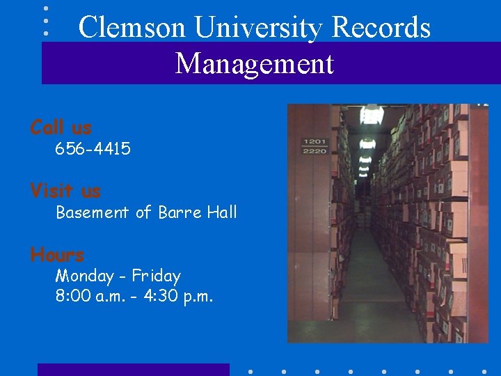 Clemson University Records Management Call us 656 -4415 Visit us Basement of Barre Hall