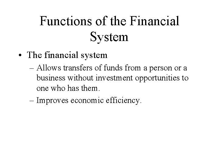 Functions of the Financial System • The financial system – Allows transfers of funds