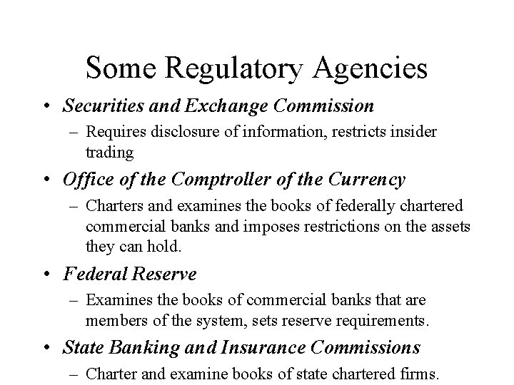 Some Regulatory Agencies • Securities and Exchange Commission – Requires disclosure of information, restricts