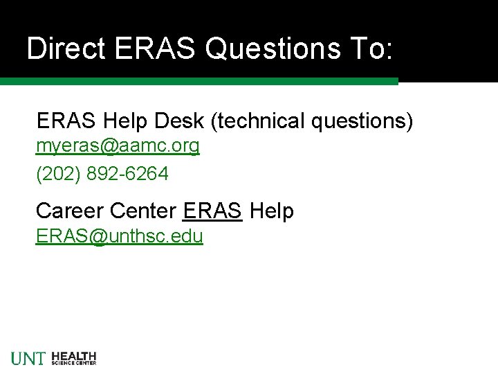 Direct ERAS Questions To: ERAS Help Desk (technical questions) myeras@aamc. org (202) 892 -6264