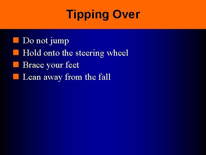 Tipping Over n n Do not jump Hold onto the steering wheel Brace your