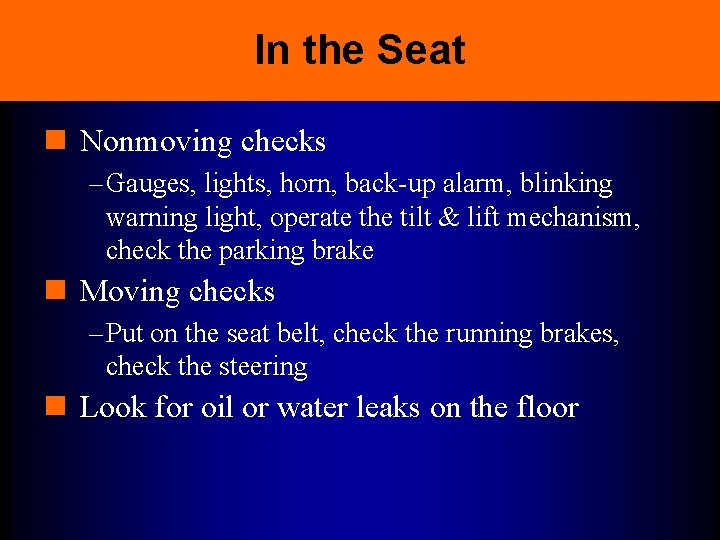 In the Seat n Nonmoving checks – Gauges, lights, horn, back-up alarm, blinking warning