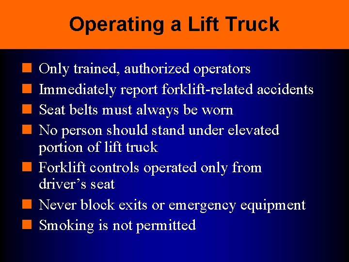 Operating a Lift Truck n n Only trained, authorized operators Immediately report forklift-related accidents