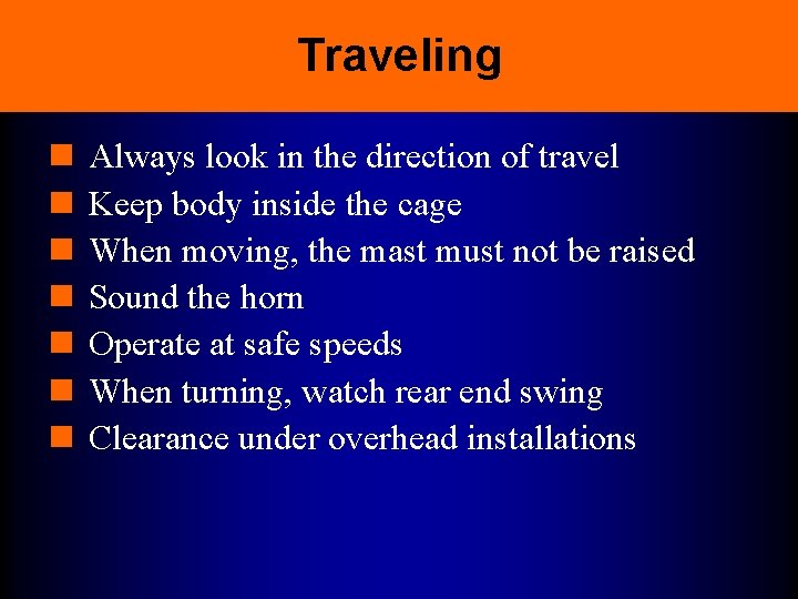 Traveling n n n n Always look in the direction of travel Keep body