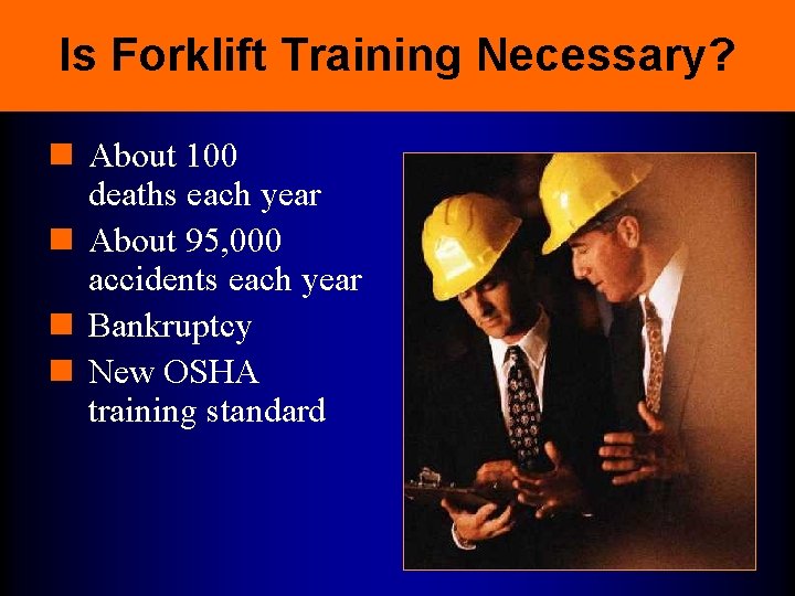 Is Forklift Training Necessary? n About 100 deaths each year n About 95, 000