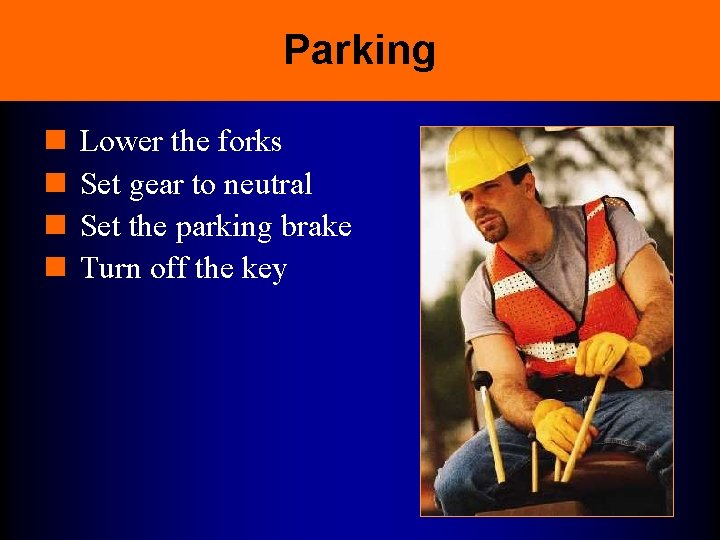 Parking n n Lower the forks Set gear to neutral Set the parking brake