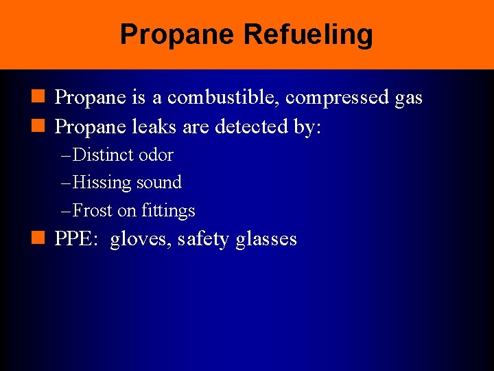 Propane Refueling n Propane is a combustible, compressed gas n Propane leaks are detected