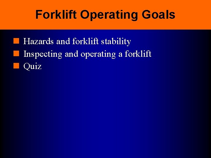 Forklift Operating Goals n Hazards and forklift stability n Inspecting and operating a forklift