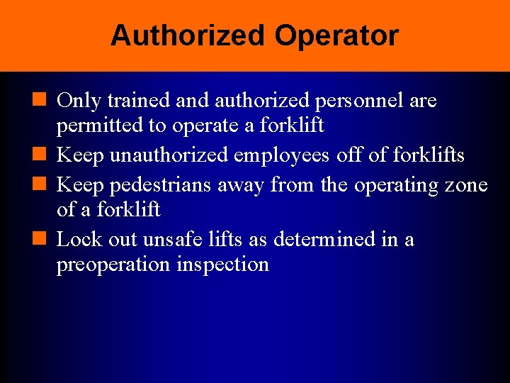 Authorized Operator n Only trained and authorized personnel are permitted to operate a forklift