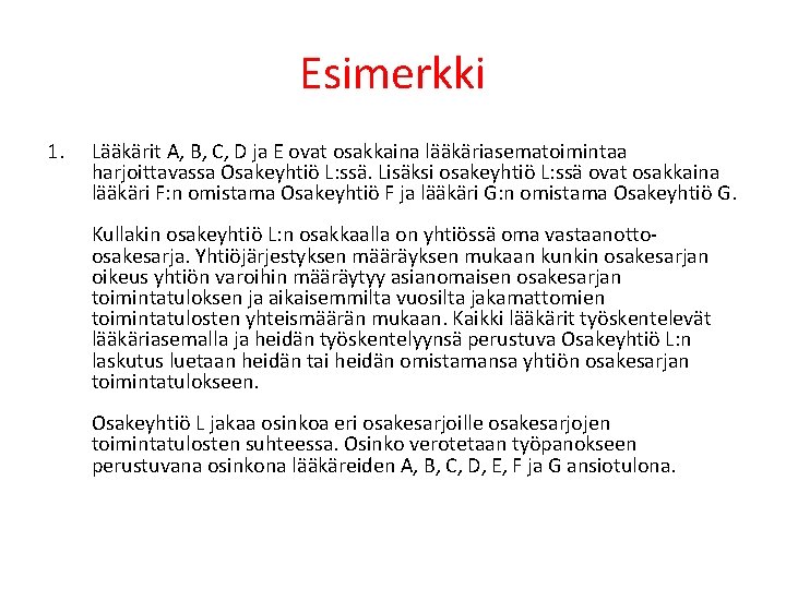 Esimerkki 1. Lääkärit A, B, C, D ja E ovat osakkaina lääkäriasematoimintaa harjoittavassa Osakeyhtiö