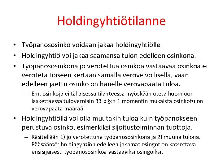 Holdingyhtiötilanne • Työpanososinko voidaan jakaa holdingyhtiölle. • Holdingyhtiö voi jakaa saamansa tulon edelleen osinkona.