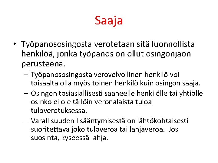 Saaja • Työpanososingosta verotetaan sitä luonnollista henkilöä, jonka työpanos on ollut osingonjaon perusteena. –