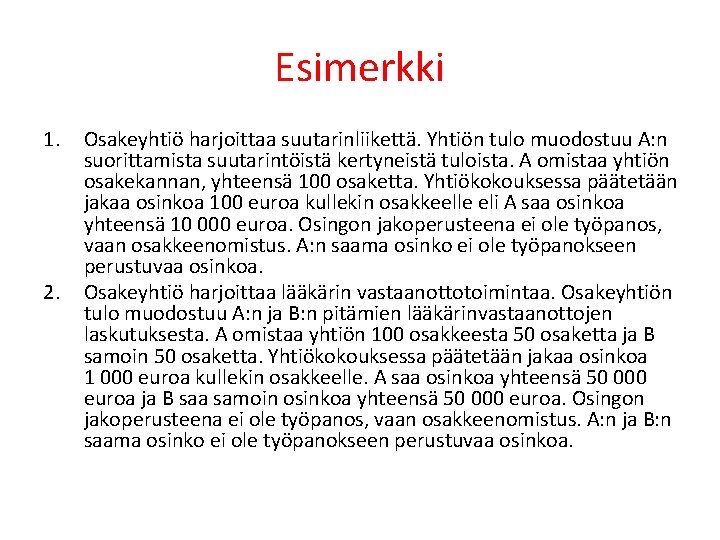 Esimerkki 1. 2. Osakeyhtiö harjoittaa suutarinliikettä. Yhtiön tulo muodostuu A: n suorittamista suutarintöistä kertyneistä