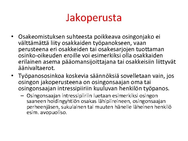 Jakoperusta • Osakeomistuksen suhteesta poikkeava osingonjako ei välttämättä liity osakkaiden työpanokseen, vaan perusteena eri