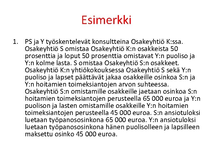 Esimerkki 1. PS ja Y työskentelevät konsultteina Osakeyhtiö K: ssa. Osakeyhtiö S omistaa Osakeyhtiö