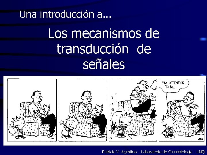 Una introducción a. . . Los mecanismos de transducción de señales Patricia V. Agostino