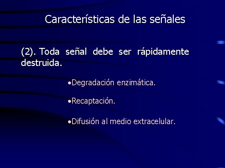 Características de las señales (2). Toda señal debe ser rápidamente destruida. • Degradación enzimática.