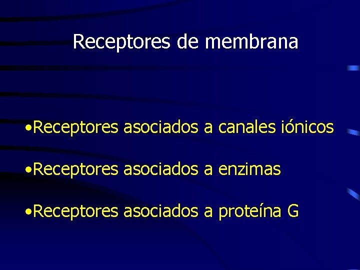 Receptores de membrana • Receptores asociados a canales iónicos • Receptores asociados a enzimas