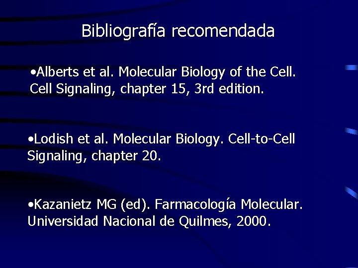 Bibliografía recomendada • Alberts et al. Molecular Biology of the Cell Signaling, chapter 15,