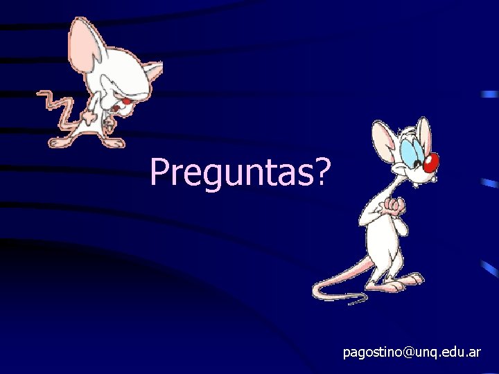 Preguntas? pagostino@unq. edu. ar 