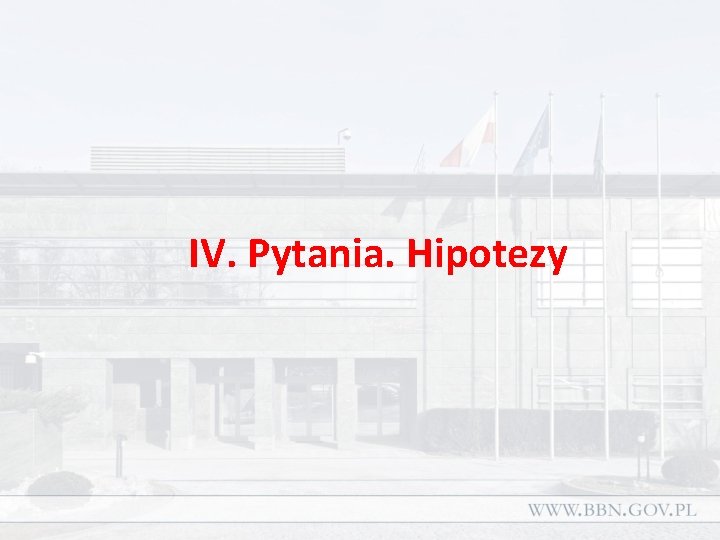 IV. Pytania. Hipotezy 