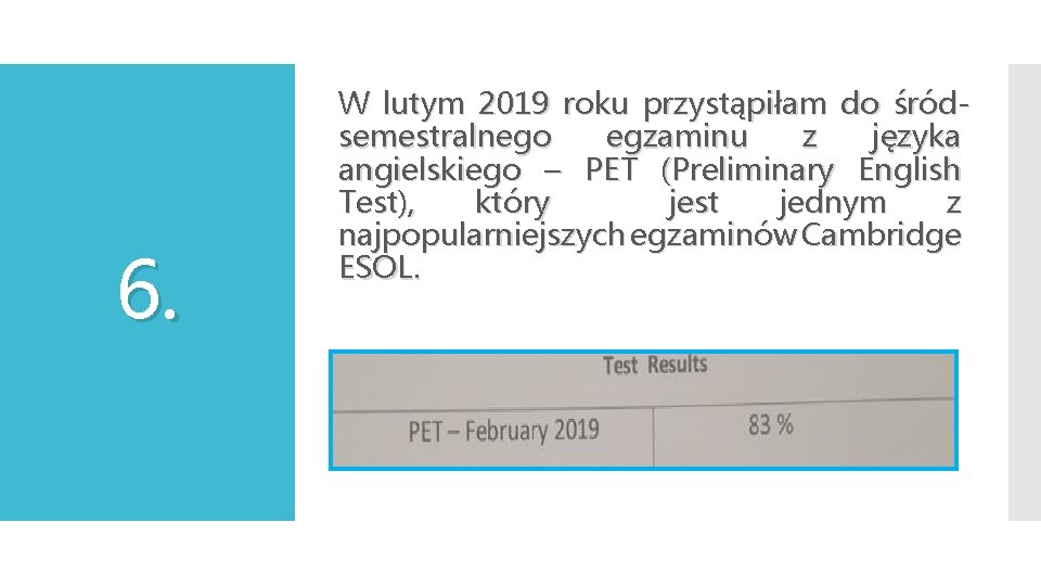 6. W lutym 2019 roku przystąpiłam do śródsemestralnego egzaminu z języka angielskiego – PET