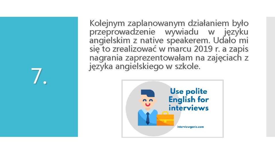 7. Kolejnym zaplanowanym działaniem było przeprowadzenie wywiadu w języku angielskim z native speakerem. Udało 7. Kolejnym zaplanowanym działaniem było przeprowadzenie wywiadu w języku angielskim z native speakerem. Udało
