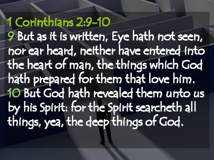 1 Corinthians 2: 9 -10 9 But as it is written, Eye hath not
