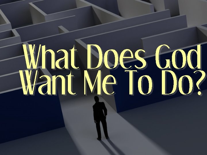 What Does God Want Me To Do? 