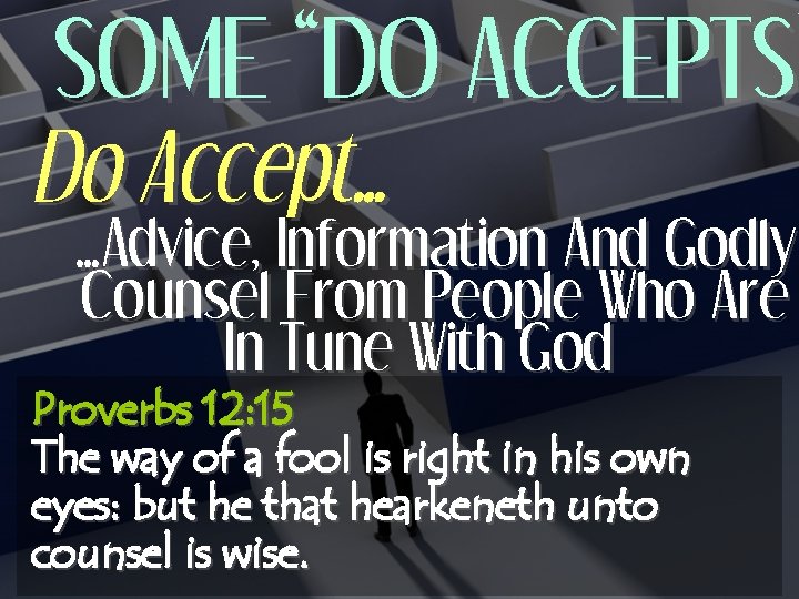 SOME “DO ACCEPTS” ACCEPTS Do Accept… …Advice, Information And Godly Counsel From People Who