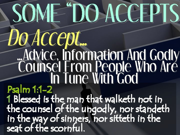 SOME “DO ACCEPTS” ACCEPTS Do Accept… …Advice, Information And Godly Counsel From People Who