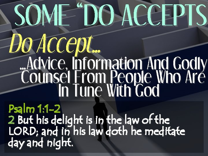 SOME “DO ACCEPTS” ACCEPTS Do Accept… …Advice, Information And Godly Counsel From People Who