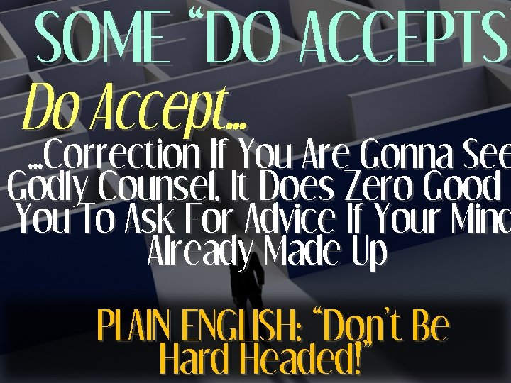 SOME “DO ACCEPTS” ACCEPTS Do Accept… …Correction If You Are Gonna See Godly Counsel.