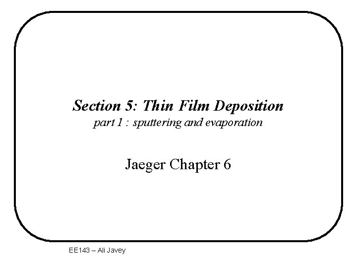 Section 5: Thin Film Deposition part 1 : sputtering and evaporation Jaeger Chapter 6