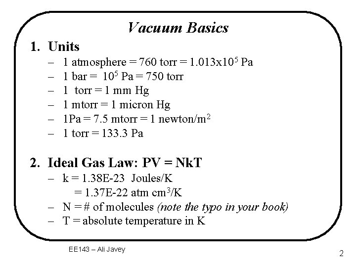Vacuum Basics 1. Units – – – 1 atmosphere = 760 torr = 1.