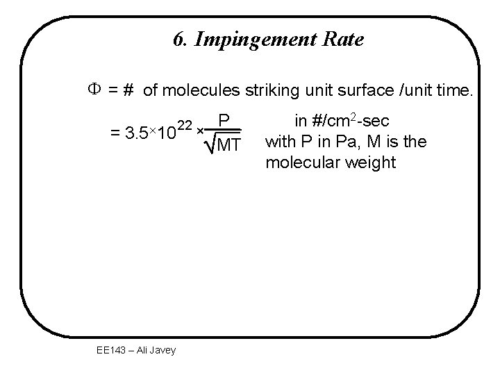 6. Impingement Rate F = # of molecules striking unit surface /unit time. =