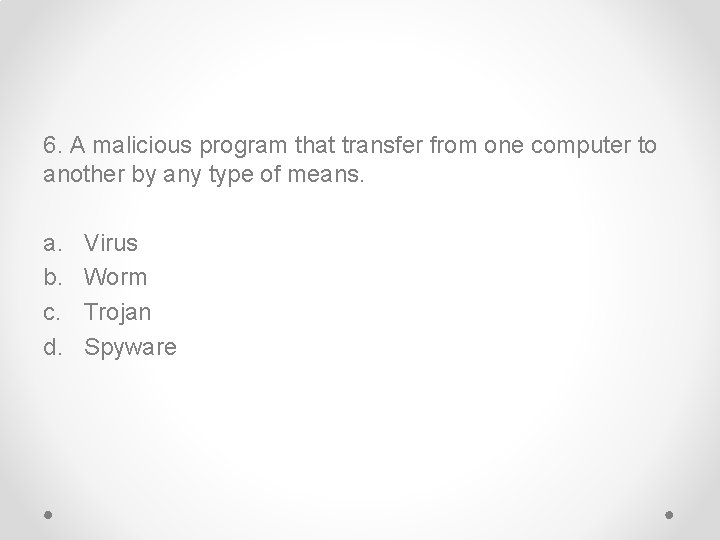 6. A malicious program that transfer from one computer to another by any type
