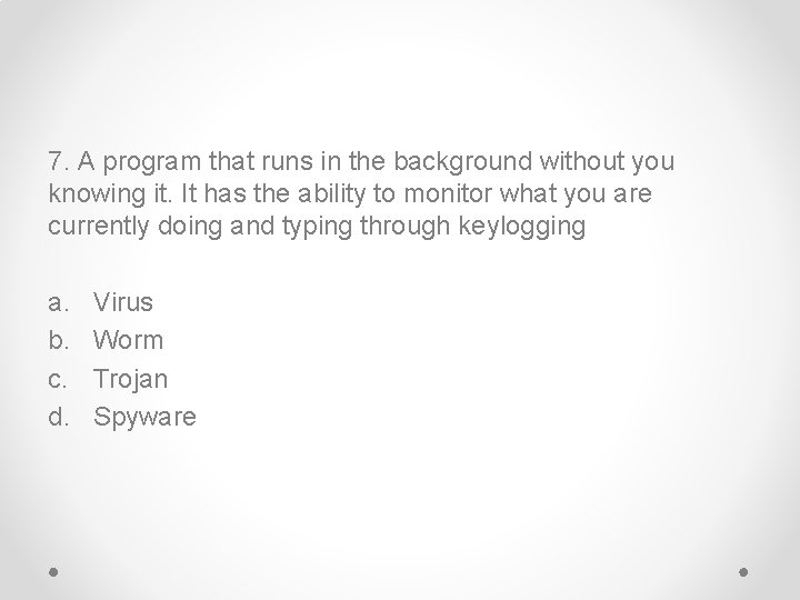 7. A program that runs in the background without you knowing it. It has