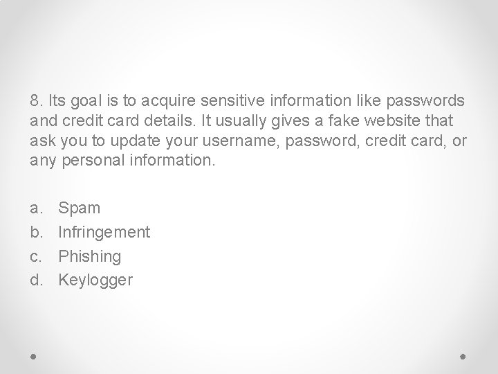 8. Its goal is to acquire sensitive information like passwords and credit card details.