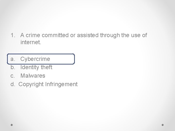 1. A crime committed or assisted through the use of internet. a. b. c.