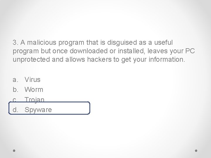 3. A malicious program that is disguised as a useful program but once downloaded