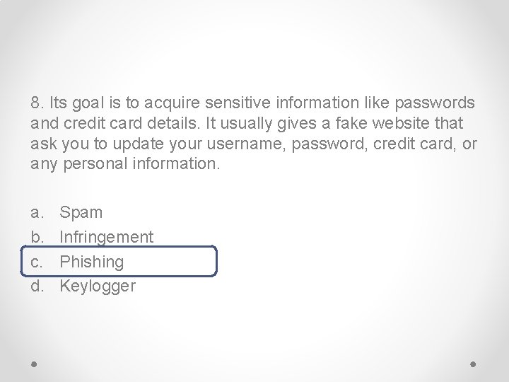 8. Its goal is to acquire sensitive information like passwords and credit card details.