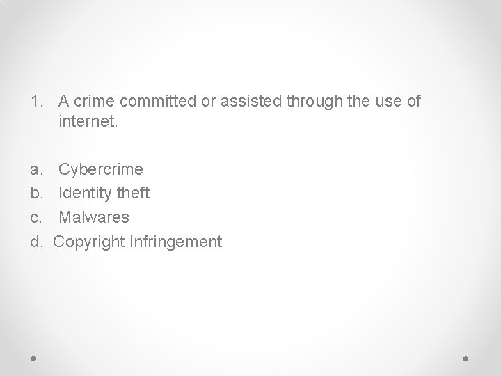 1. A crime committed or assisted through the use of internet. a. b. c.