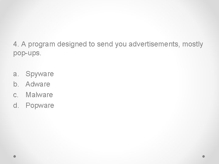 4. A program designed to send you advertisements, mostly pop-ups. a. b. c. d.
