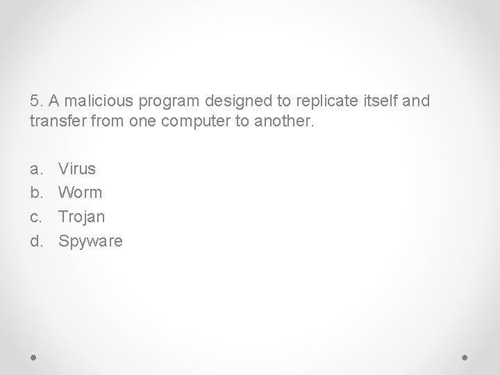 5. A malicious program designed to replicate itself and transfer from one computer to