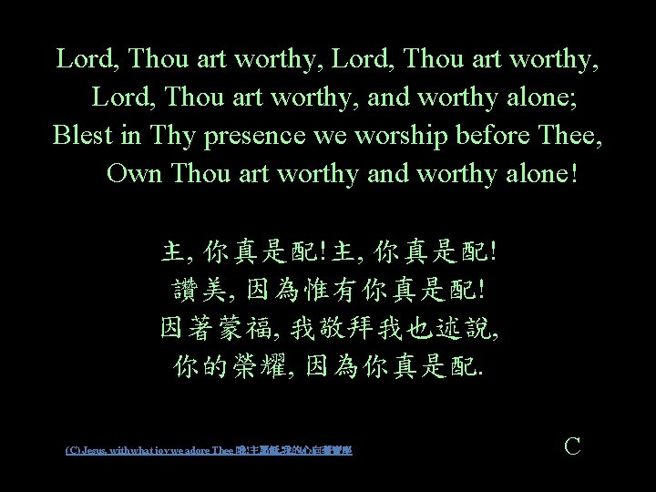 Lord, Thou art worthy, and worthy alone; Blest in Thy presence we worship before