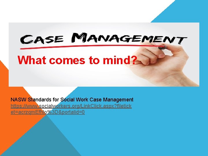 What comes to mind? NASW Standards for Social Work Case Management https: //www. socialworkers.