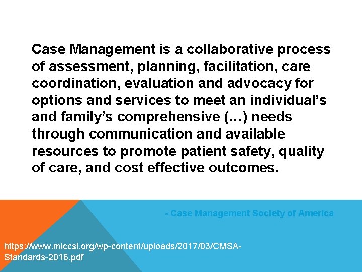 Case Management is a collaborative process of assessment, planning, facilitation, care coordination, evaluation and