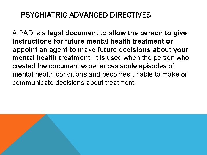 PSYCHIATRIC ADVANCED DIRECTIVES A PAD is a legal document to allow the person to